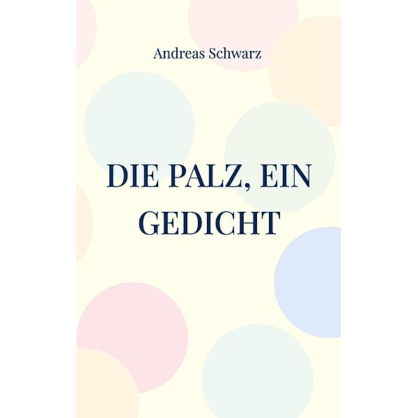 Die Palz, ein Gedicht, Andreas Schwarz