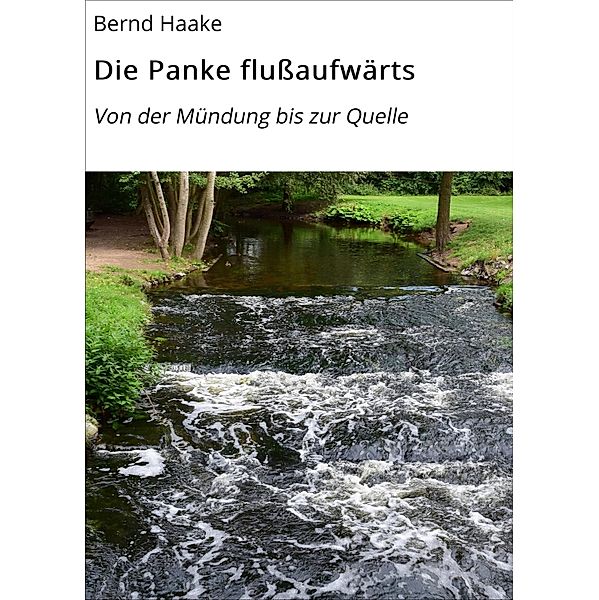 Die Panke flußaufwärts, Bernd Haake