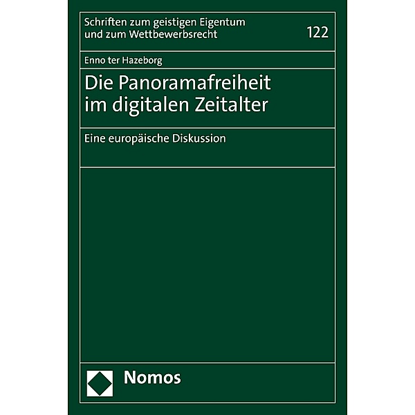 Die Panoramafreiheit im digitalen Zeitalter / Schriften zum geistigen Eigentum und zum Wettbewerbsrecht Bd.122, Enno ter Hazeborg