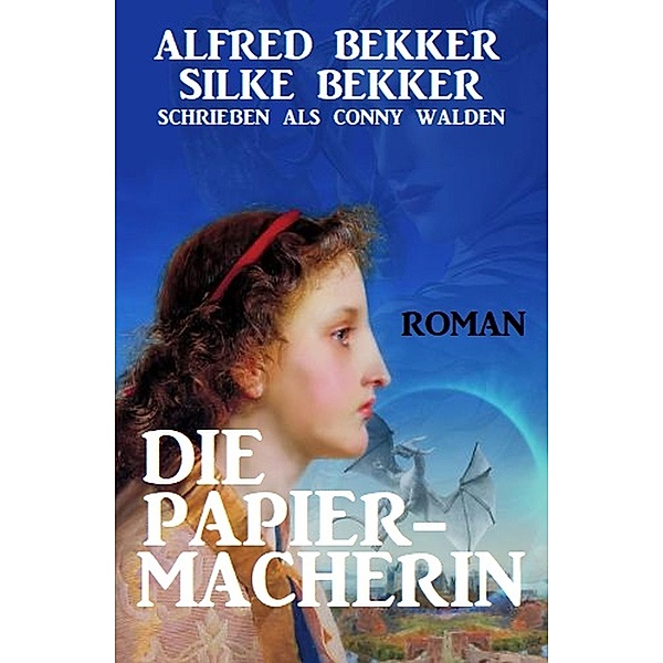 Die Papiermacherin: Historischer Roman, Alfred Bekker