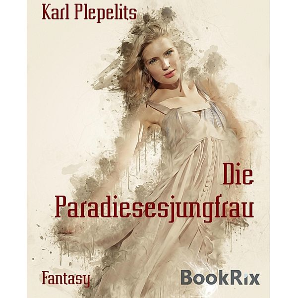 Die Paradiesesjungfrau, Karl Plepelits
