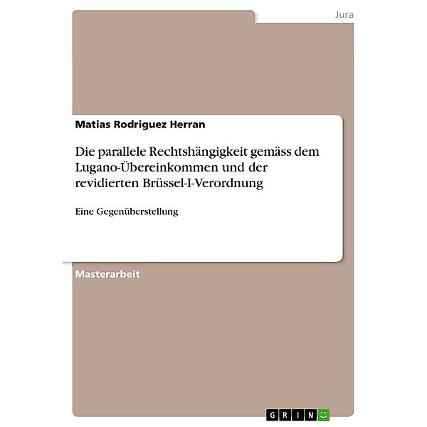 Die parallele Rechtshängigkeit gemäss dem Lugano-Übereinkommen und der revidierten Brüssel-I-Verordnung, Matias Rodriguez Herran