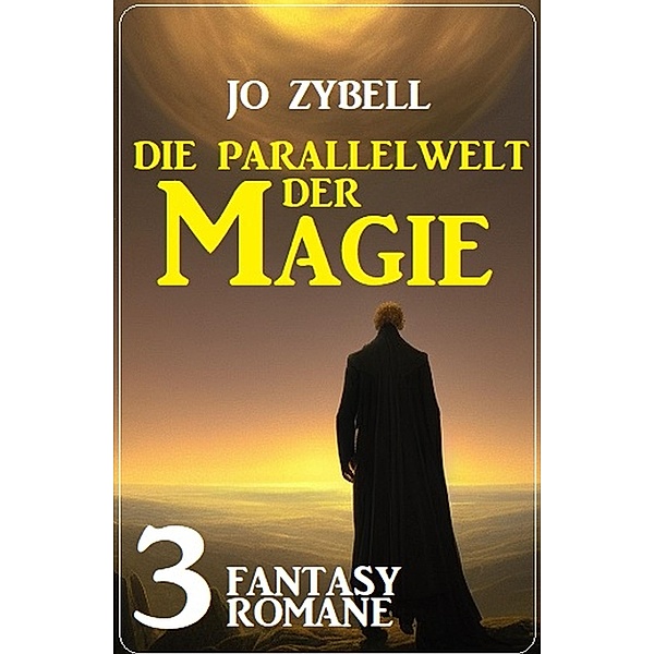 Die Parallelwelt der Magie: 3 Fantasy Romane, Jo Zybell