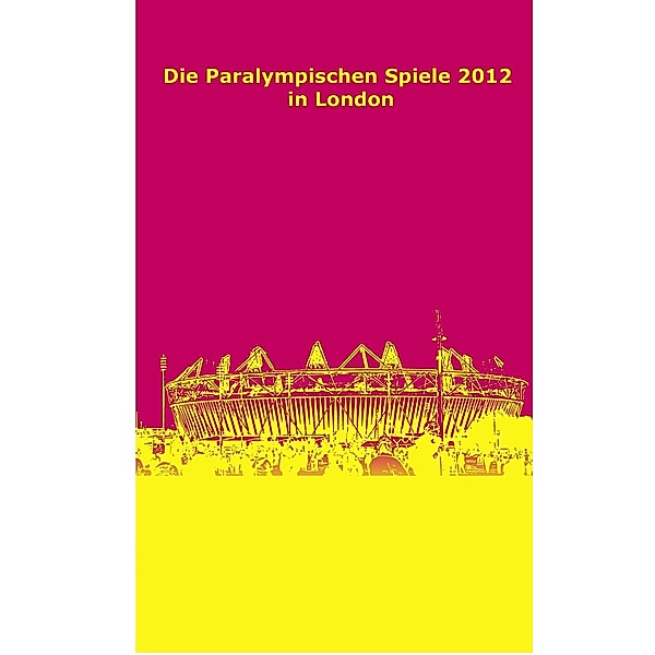Die Paralympischen Spiele 2012 in London