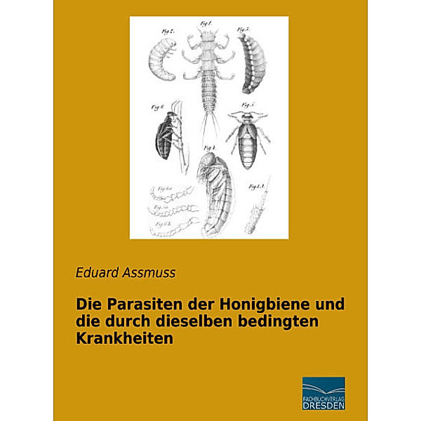 Die Parasiten der Honigbiene und die durch dieselben bedingten Krankheiten, Eduard Assmuss