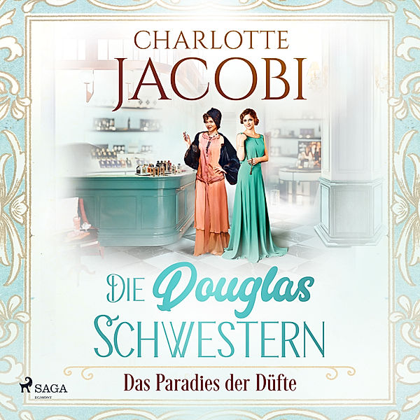 Die Parfümerie - 2 - Die Douglas-Schwestern – Das Paradies der Düfte (Die Parfümerie 2), Charlotte Jacobi