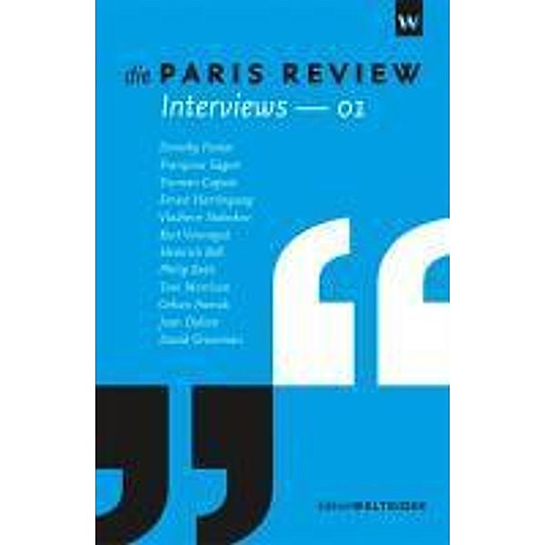 Die Paris Review Interviews, Dorothy Parker, Heinrich Böll, Philip Roth, Toni Morrison, Orhan Pamuk, Joan Didion, David Grossman, Françoise Sagan, Truman Capote, Ernest Hemingway, Vladimir Nabokov, Kurt Vonnegut