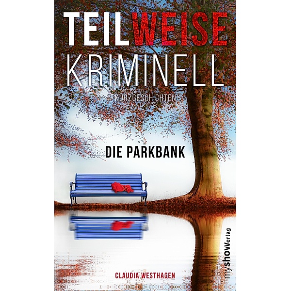 Die Parkbank / TEILWEISE KRIMINELL Bd.1, Claudia Westhagen