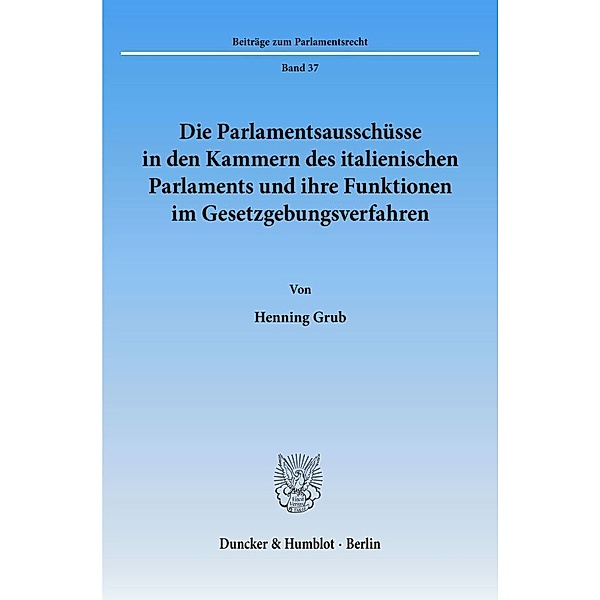 Die Parlamentsausschüsse in den Kammern des italienischen Parlaments und ihre Funktionen im Gesetzgebungsverfahren., Henning Grub