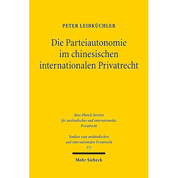 Die Parteiautonomie im chinesischen internationalen Privatrecht, Peter Leibküchler