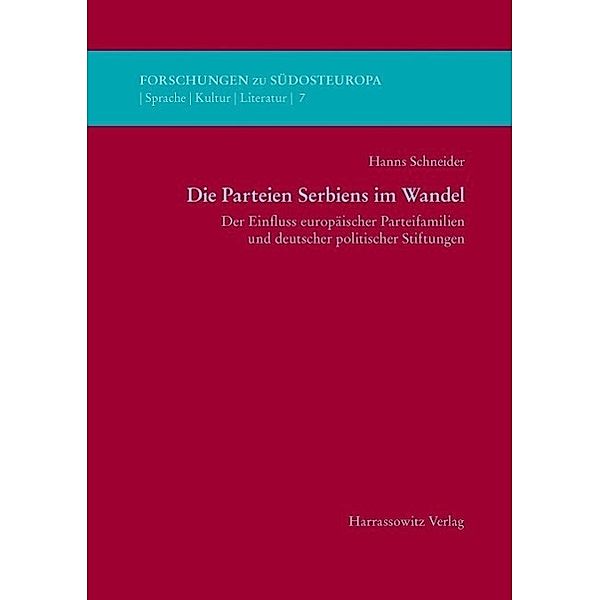 Die Parteien Serbiens im Wandel / Forschungen zu Südosteuropa. Sprache - Kultur - Literatur Bd.7, Hanns Schneider