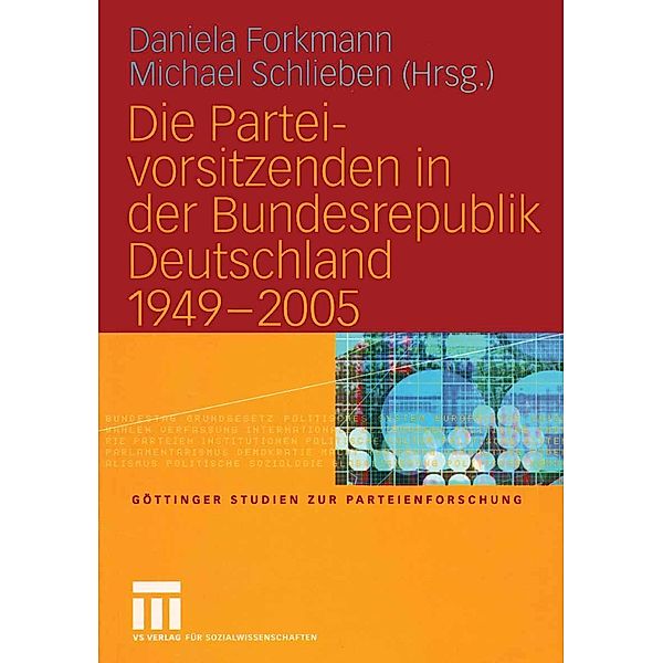 Die Parteivorsitzenden in der Bundesrepublik Deutschland 1949 - 2005 / Göttinger Studien zur Parteienforschung