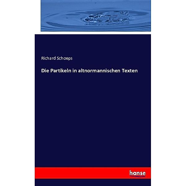 Die Partikeln in altnormannischen Texten, Richard Schoeps