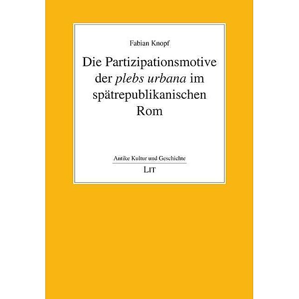 Die Partizipationsmotive der plebs urbana im spätrepublikanischen Rom, Fabian Knopf