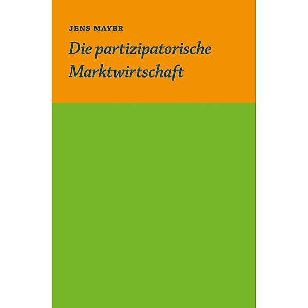 Die partizipative Marktwirtschaft, Jens Mayer