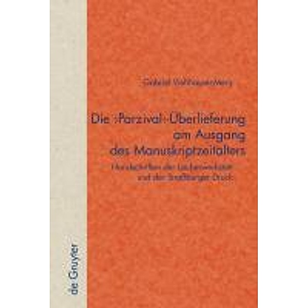 Die 'Parzival'-Überlieferung am Ausgang des Manuskriptzeitalters / Quellen und Forschungen zur Literatur- und Kulturgeschichte Bd.55, Gabriel Viehhauser