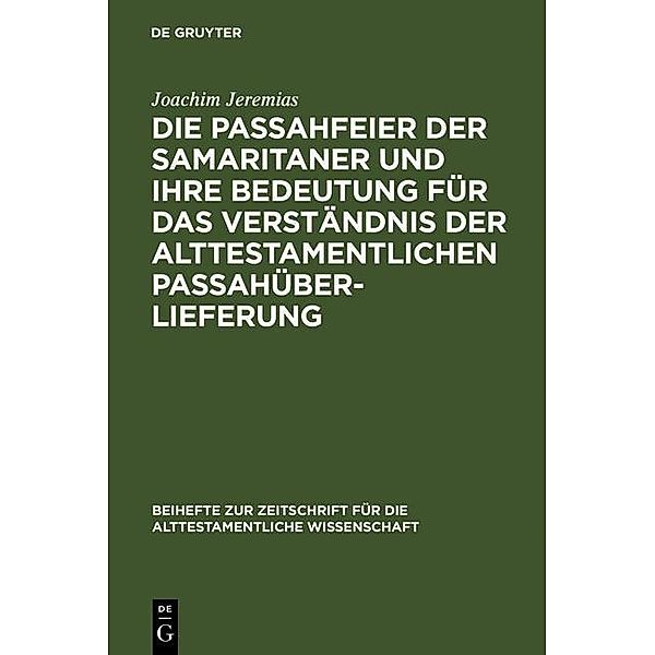 Die Passahfeier der Samaritaner und ihre Bedeutung für das Verständnis der alttestamentlichen Passahüberlieferung / Beihefte zur Zeitschrift für die alttestamentliche Wissenschaft Bd.59, Joachim Jeremias