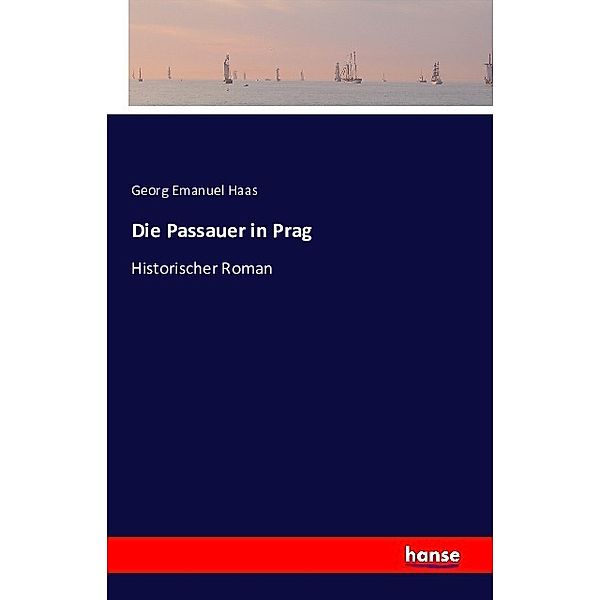 Die Passauer in Prag, Georg Emanuel Haas