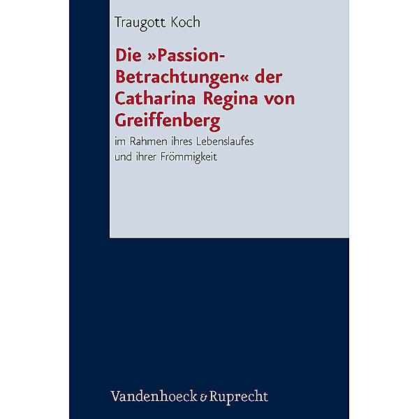 Die »Passion-Betrachtungen« der Catharina Regina von Greiffenberg, Traugott Koch