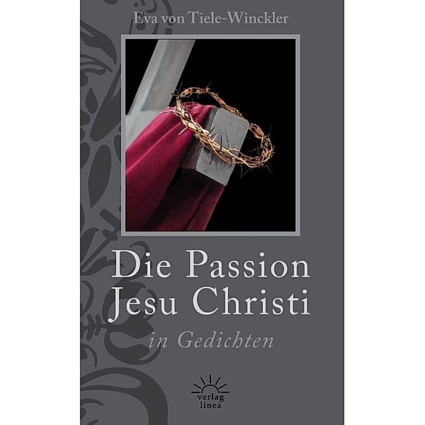 Die Passion Jesu Christi in Gedichten, Eva von Tiele-Winckler