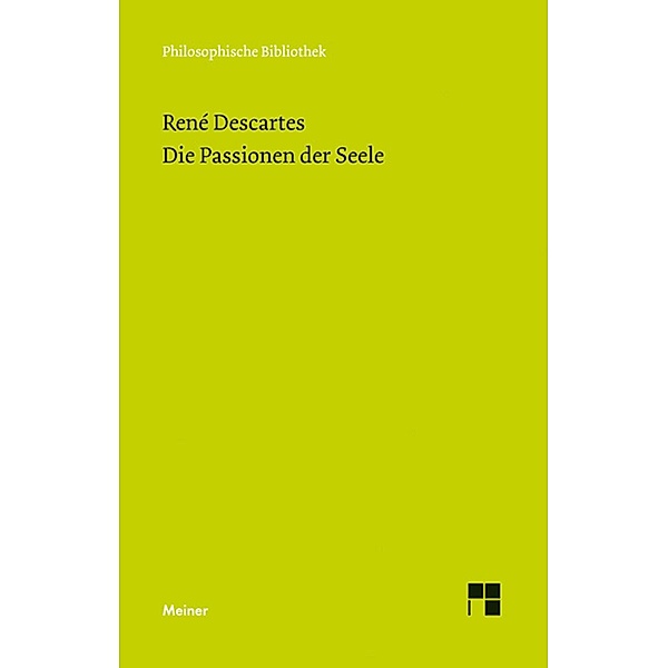 Die Passionen der Seele / Philosophische Bibliothek Bd.663, René Descartes