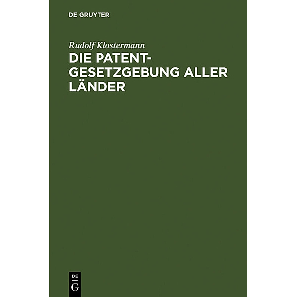 Die Patentgesetzgebung aller Länder, Rudolf Klostermann