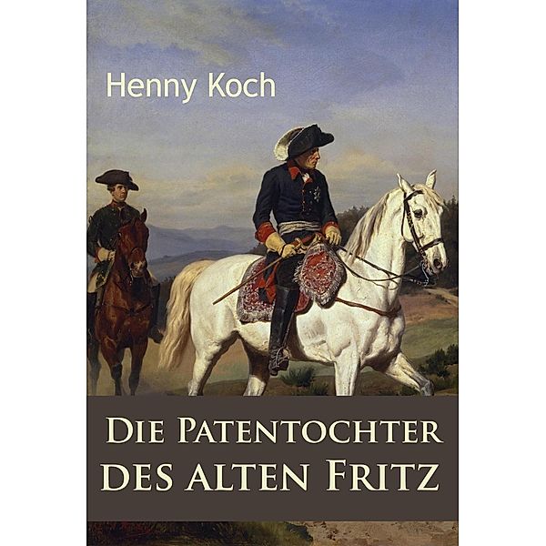 Die Patentochter des alten Fritz, Henny Koch