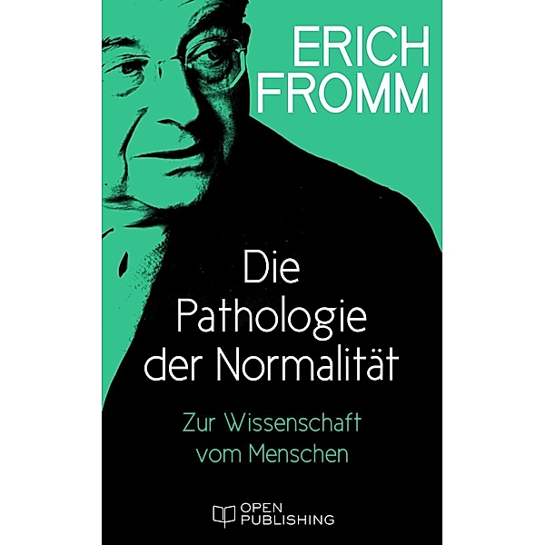 Die Pathologie der Normalität. Zur Wissenschaft vom Menschen, Erich Fromm