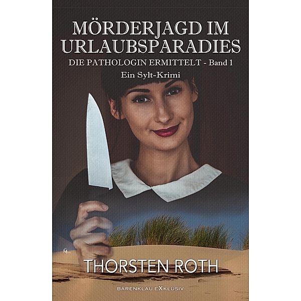 Die Pathologin ermittelt, Band 1: Mörderjagd im Urlaubsparadies - Ein Sylt-Krimi, Thorsten Roth