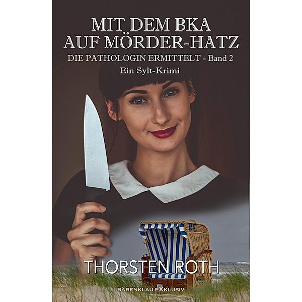 Die Pathologin ermittelt, Band 2: Mit dem BKA auf Mörder-Hatz - Ein Sylt-Krimi, Thorsten Roth