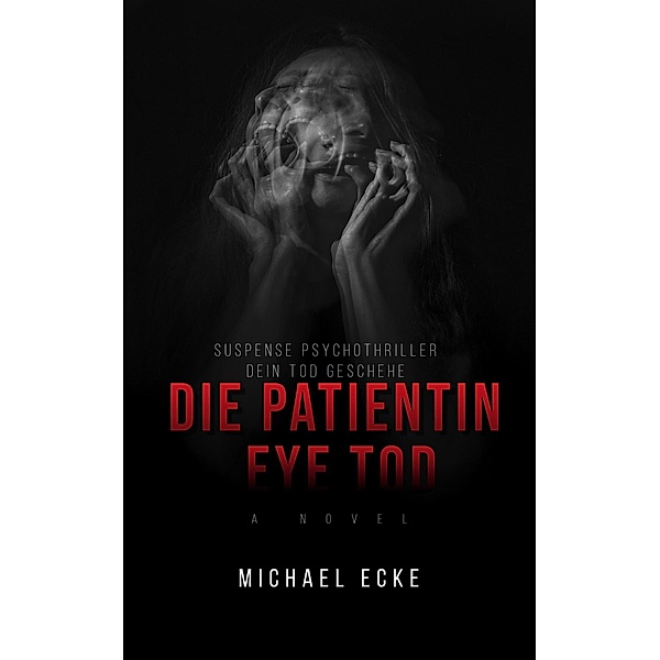 Die Patientin Eye Tod: Psychothriller (German Edition), Michael Ecke