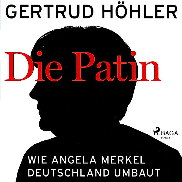 Die Patin - Wie Angela Merkel Deutschland umbaut (Ungekürzt), Gertrud Höhler