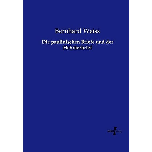 Die paulinischen Briefe und der Hebräerbrief, Bernhard Weiss