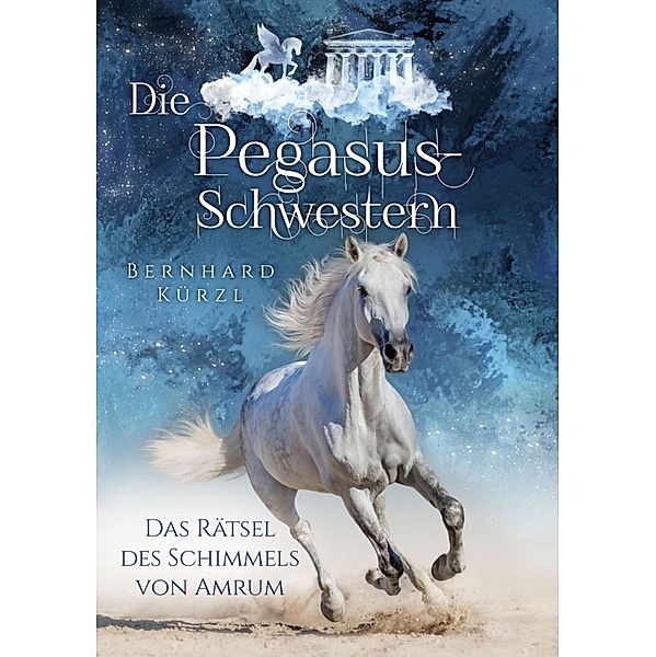 Die Pegasus-Schwestern (1) / Die Pegasus-Schwestern Bd.1, Bernhard Kürzl