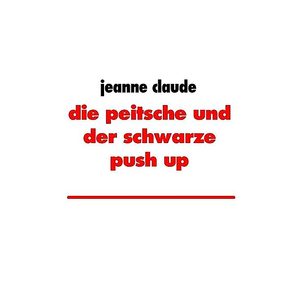 die peitsche und der schwarze push up, Jeanne Claude