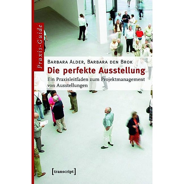 Die perfekte Ausstellung / Schriften zum Kultur- und Museumsmanagement, Barbara Alder, Barbara Den Brok