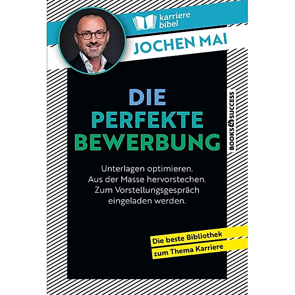 Die perfekte Bewerbung / Karrierebibel-Bibliothek Bd.2, Jochen Mai