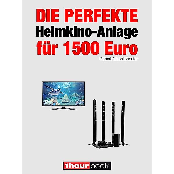 Die perfekte Heimkino-Anlage für 1500 Euro, Robert Glueckshoefer