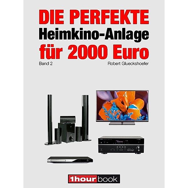 Die perfekte Heimkino-Anlage für 2000 Euro (Band 2), Robert Glueckshoefer