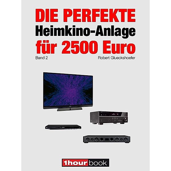 Die perfekte Heimkino-Anlage für 2500 Euro (Band 2), Robert Glueckshoefer