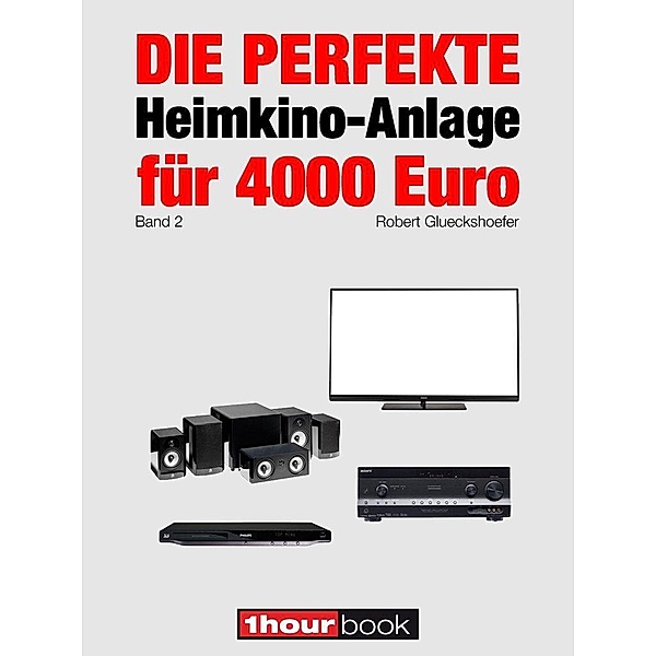Die perfekte Heimkino-Anlage für 4000 Euro (Band 2), Robert Glueckshoefer