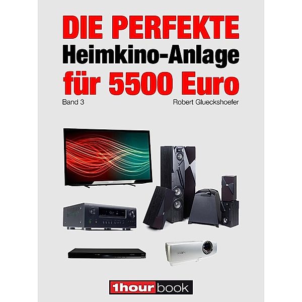 Die perfekte Heimkino-Anlage für 5500 Euro (Band 3), Robert Glueckshoefer