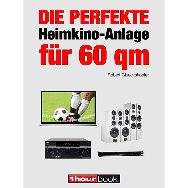 Die perfekte Heimkino-Anlage für 60 qm, Robert Glueckshoefer