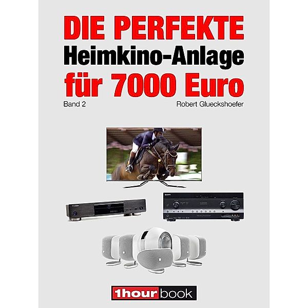 Die perfekte Heimkino-Anlage für 7000 Euro (Band 2), Robert Glueckshoefer