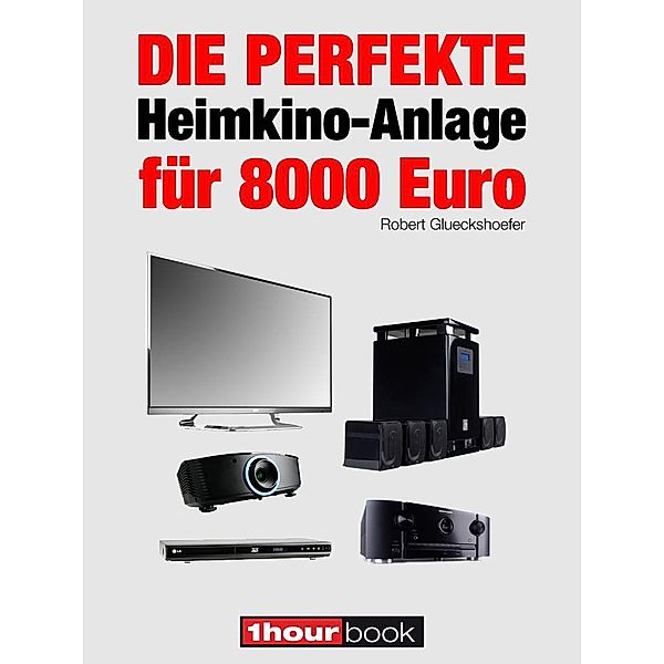 Die perfekte Heimkino-Anlage für 8000 Euro, Robert Glueckshoefer