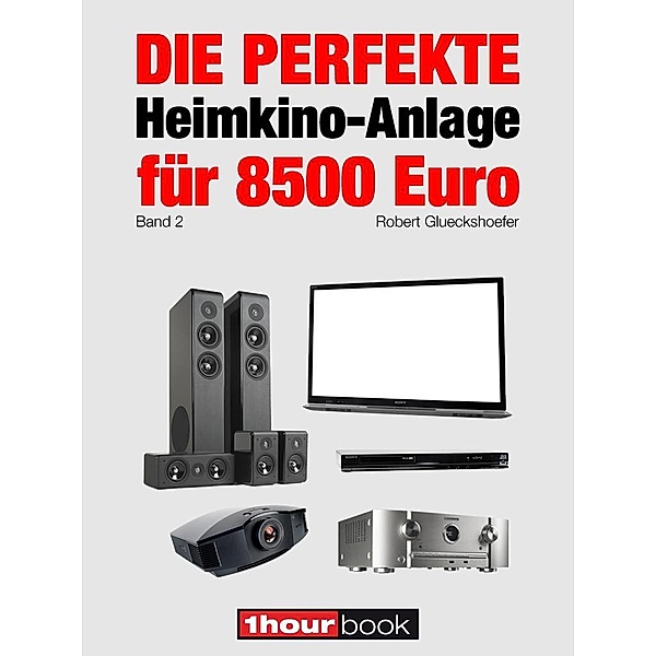Die perfekte Heimkino-Anlage für 8500 Euro (Band 2), Robert Glueckshoefer