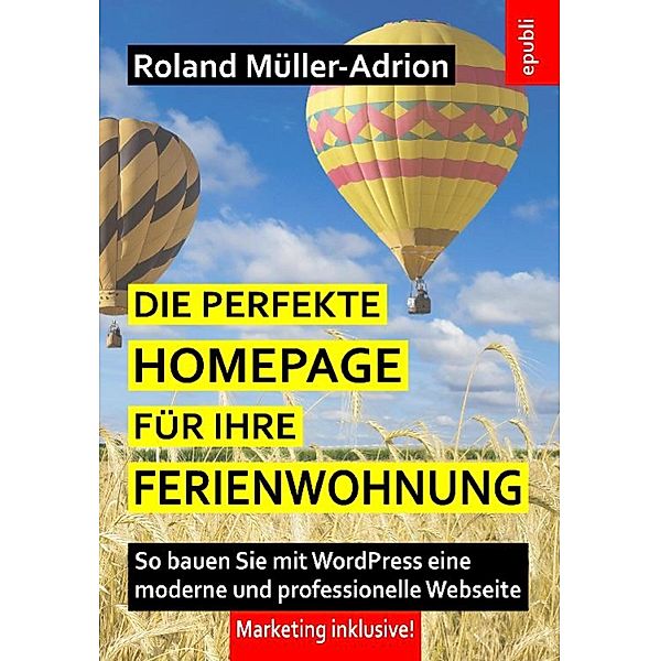 Die perfekte Homepage für Ihre Ferienwohnung, Roland Müller-Adrion