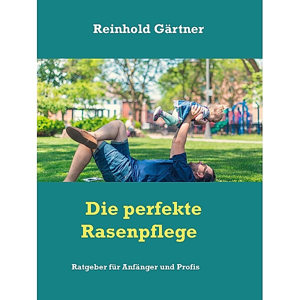 Die perfekte Rasenpflege, Reinhold Gärtner