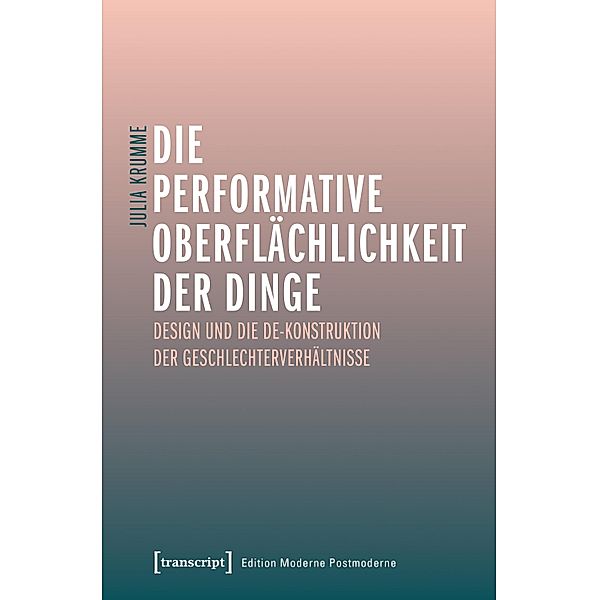Die performative Oberflächlichkeit der Dinge / Edition Moderne Postmoderne, Julia Krumme
