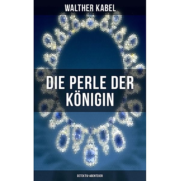 Die Perle der Königin (Detektiv-Abenteuer), Walther Kabel